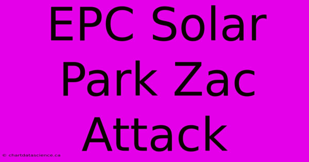 EPC Solar Park Zac Attack