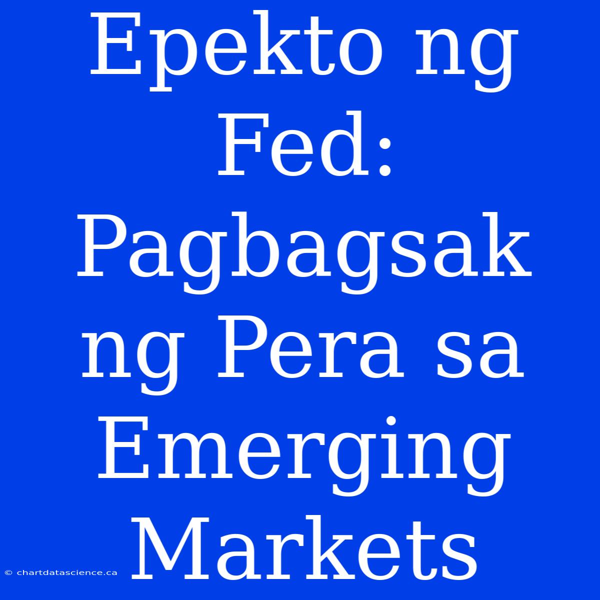 Epekto Ng Fed: Pagbagsak Ng Pera Sa Emerging Markets