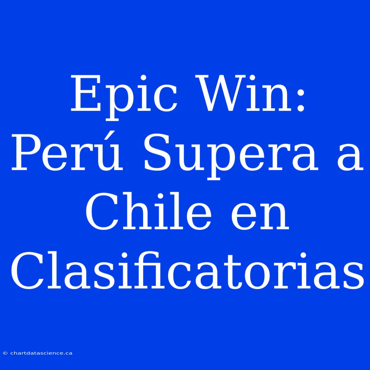 Epic Win: Perú Supera A Chile En Clasificatorias