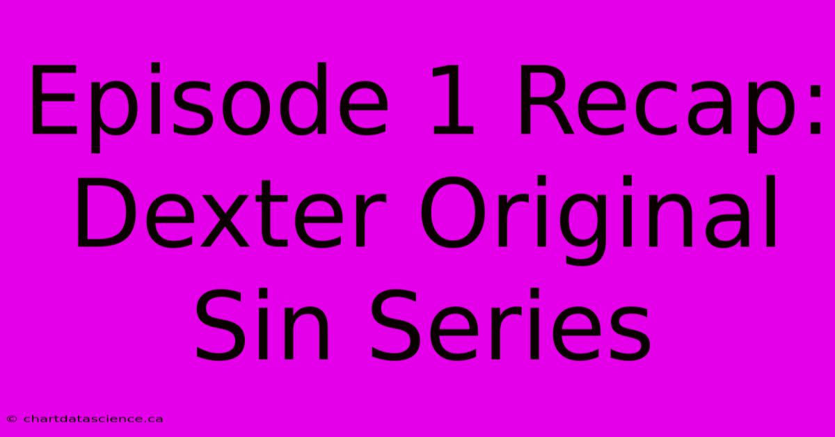 Episode 1 Recap: Dexter Original Sin Series