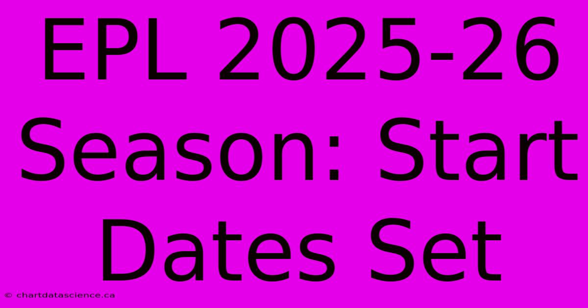 EPL 2025-26 Season: Start Dates Set