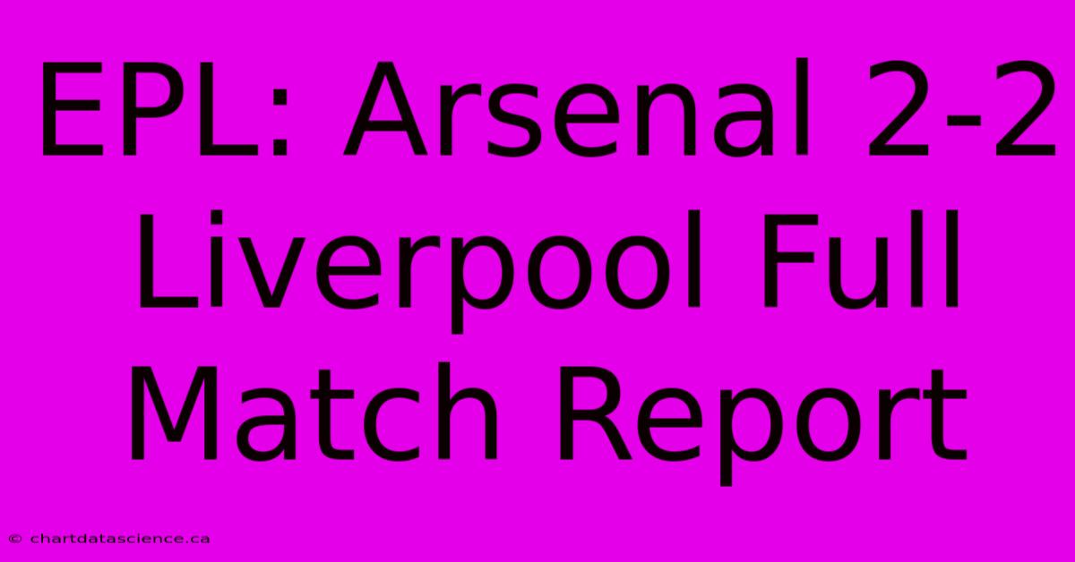 EPL: Arsenal 2-2 Liverpool Full Match Report