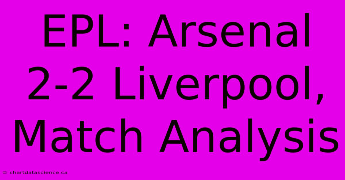 EPL: Arsenal 2-2 Liverpool, Match Analysis