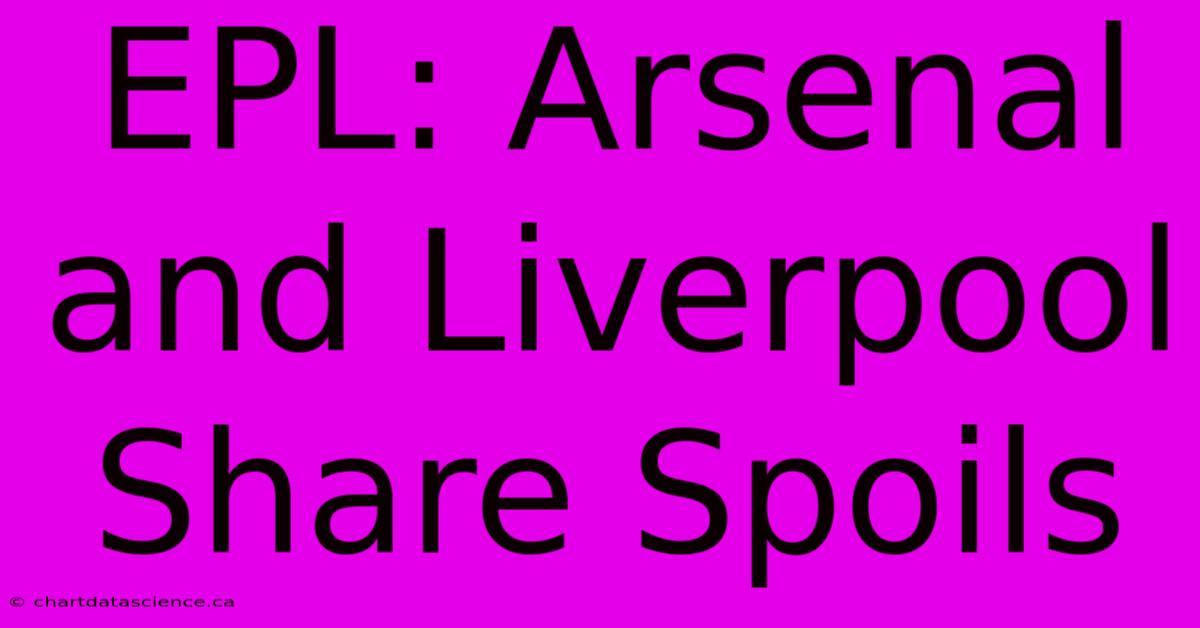 EPL: Arsenal And Liverpool Share Spoils