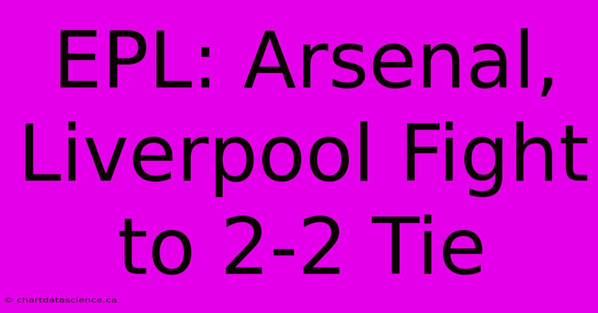 EPL: Arsenal, Liverpool Fight To 2-2 Tie