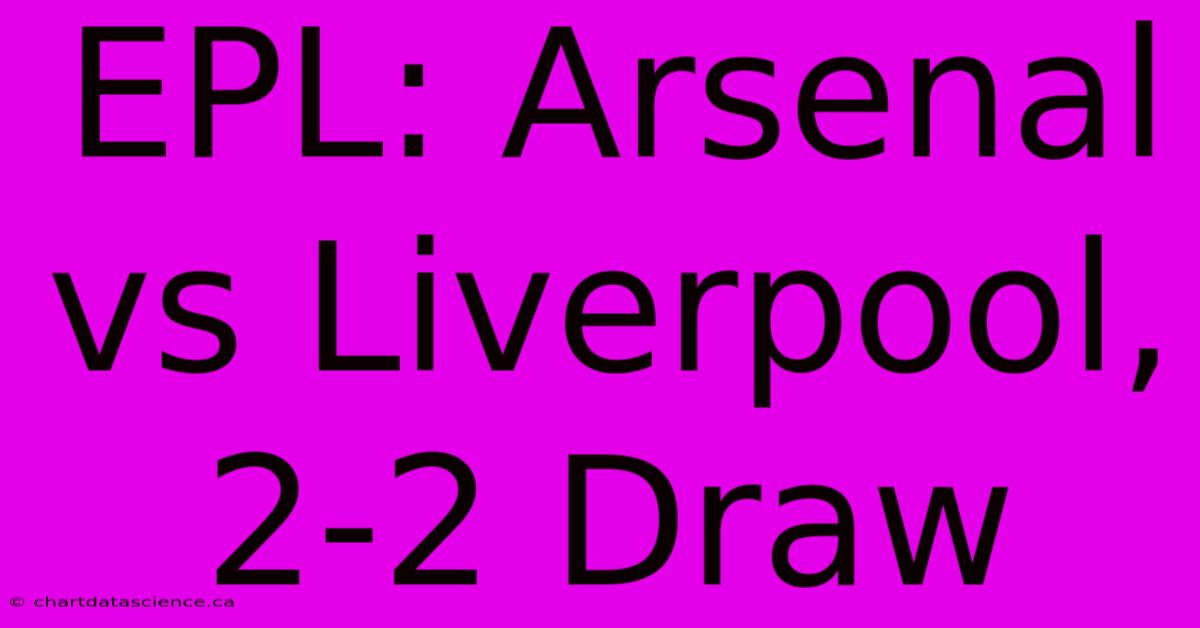 EPL: Arsenal Vs Liverpool, 2-2 Draw