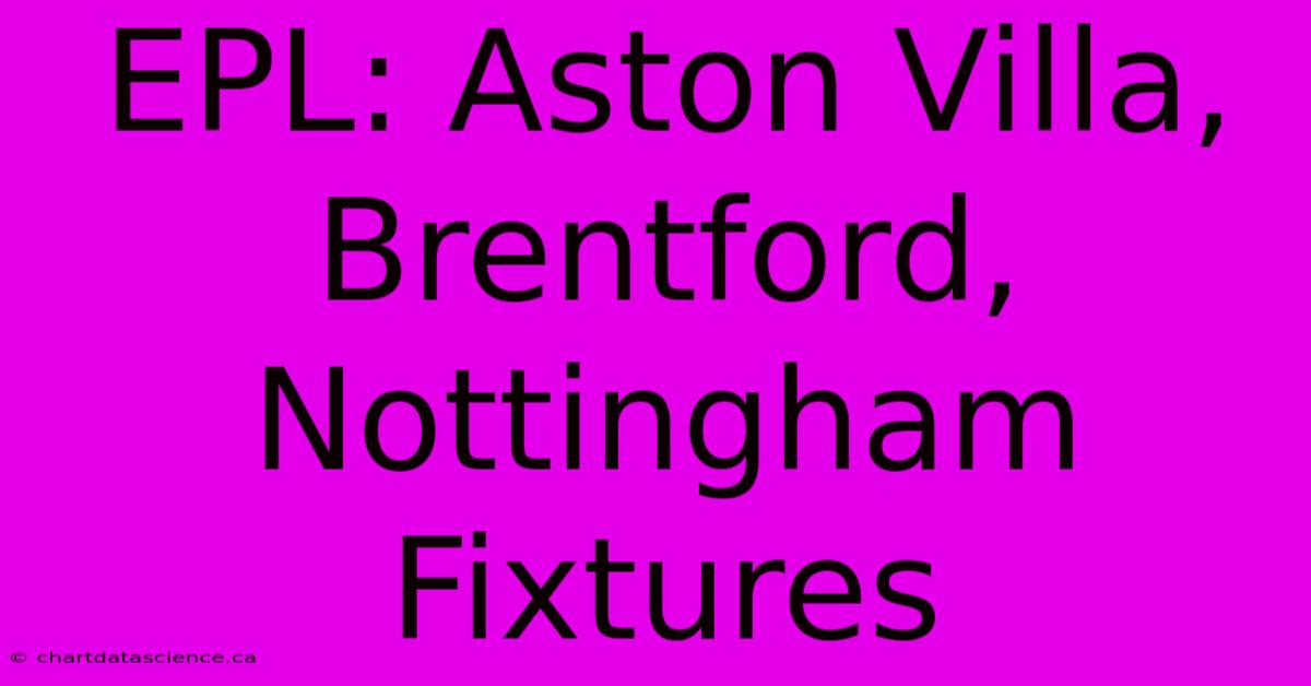 EPL: Aston Villa, Brentford, Nottingham Fixtures