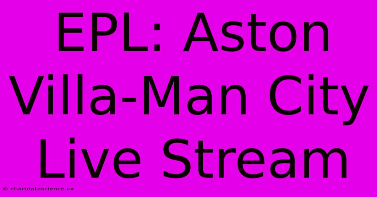 EPL: Aston Villa-Man City Live Stream