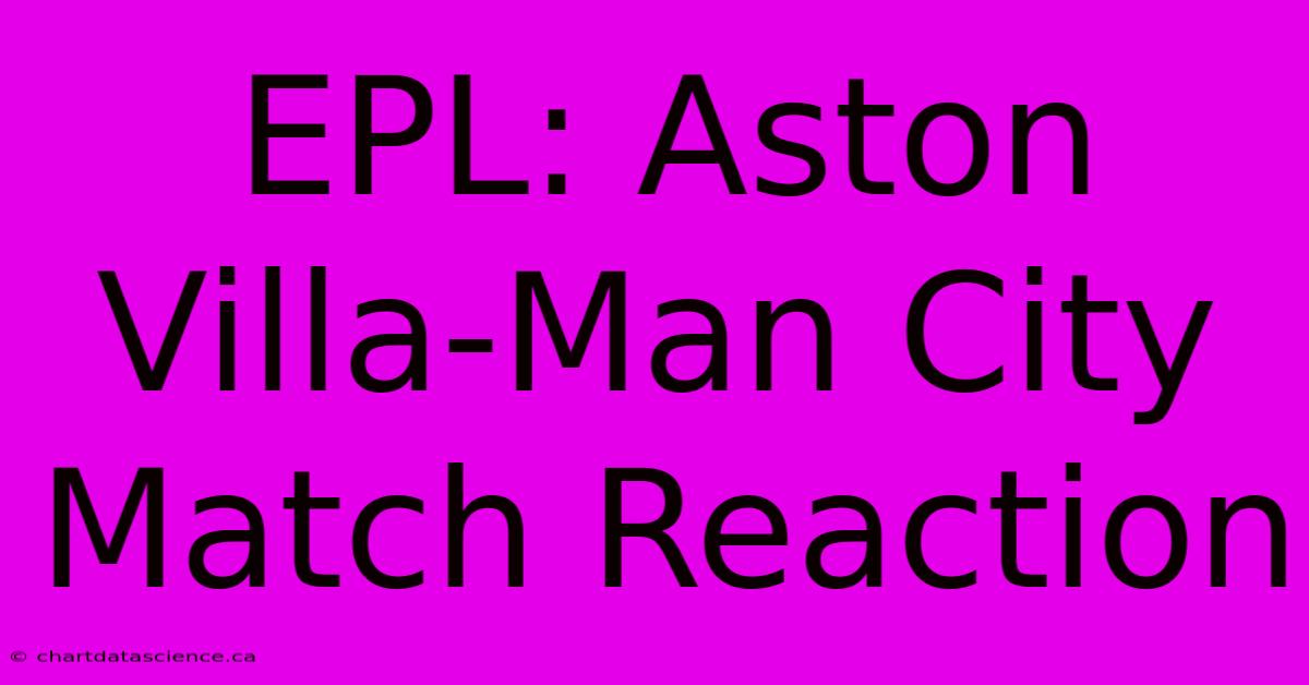 EPL: Aston Villa-Man City Match Reaction