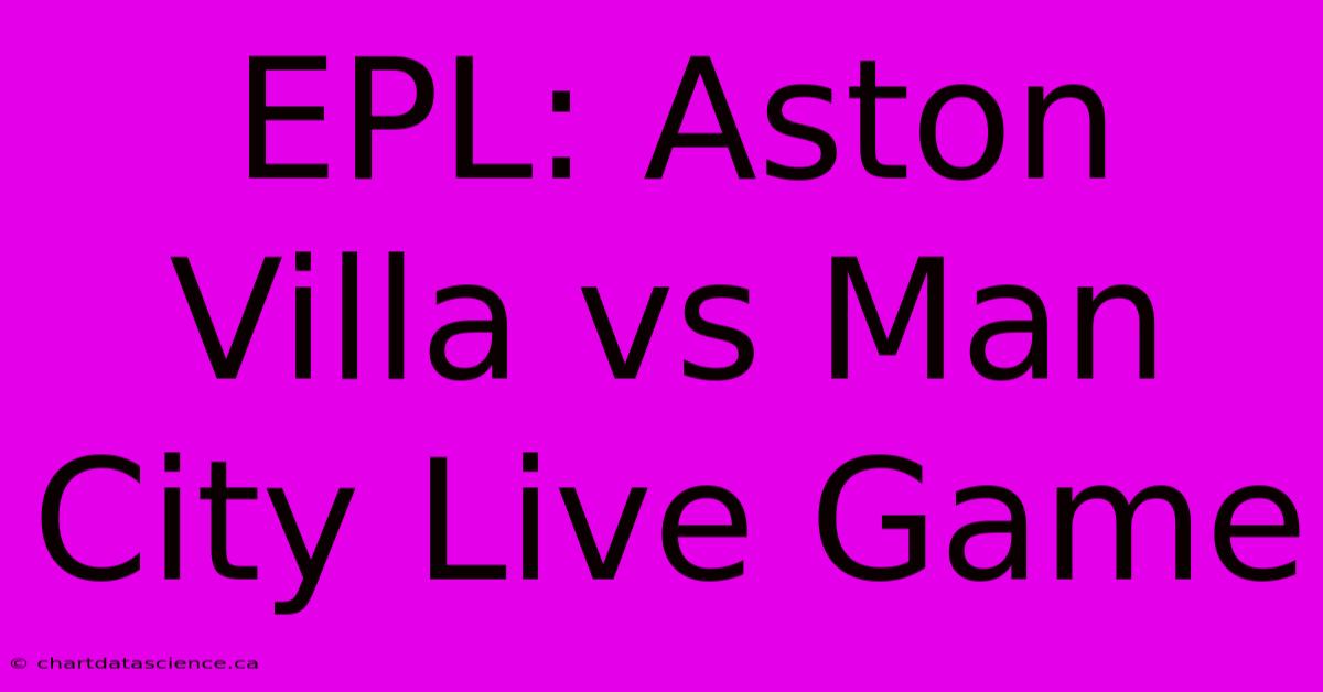 EPL: Aston Villa Vs Man City Live Game