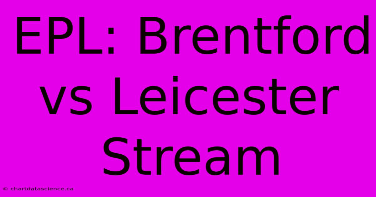 EPL: Brentford Vs Leicester Stream