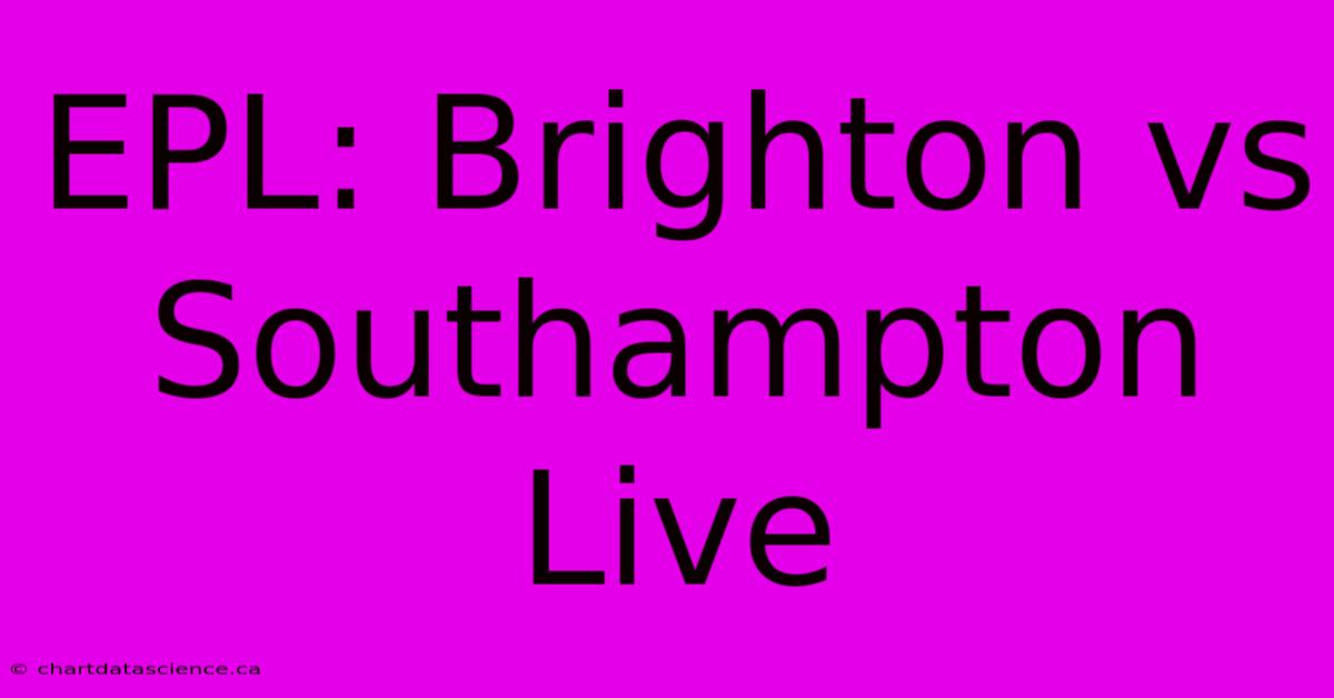 EPL: Brighton Vs Southampton Live