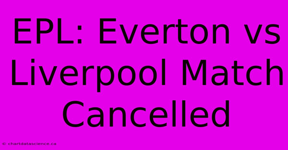 EPL: Everton Vs Liverpool Match Cancelled