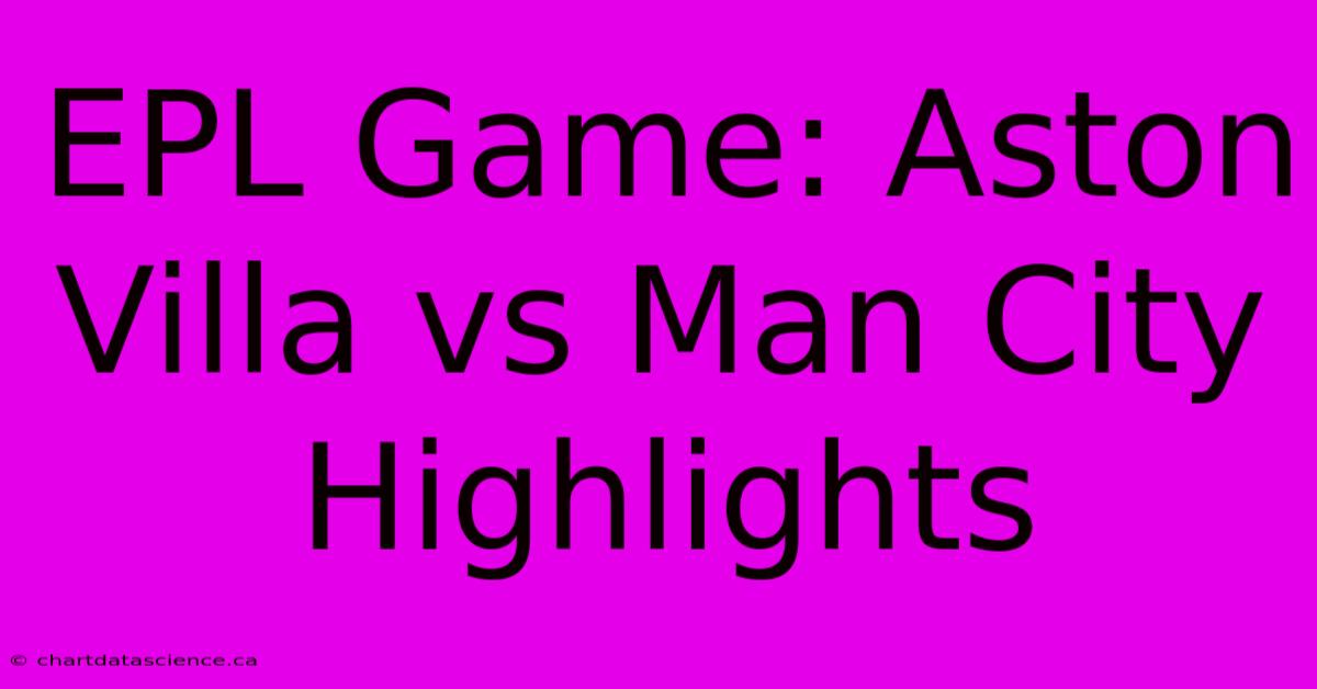 EPL Game: Aston Villa Vs Man City Highlights