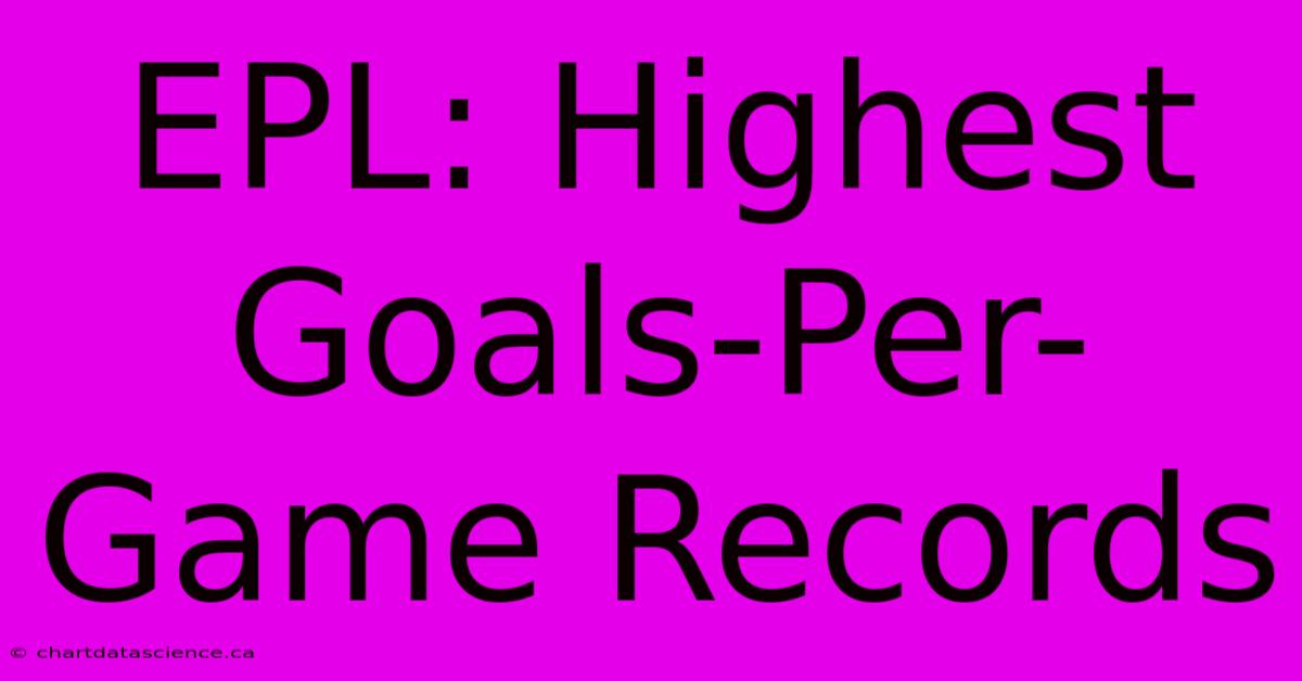 EPL: Highest Goals-Per-Game Records