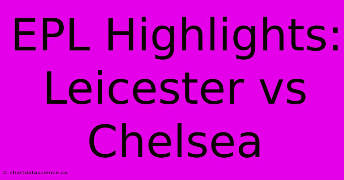 EPL Highlights: Leicester Vs Chelsea