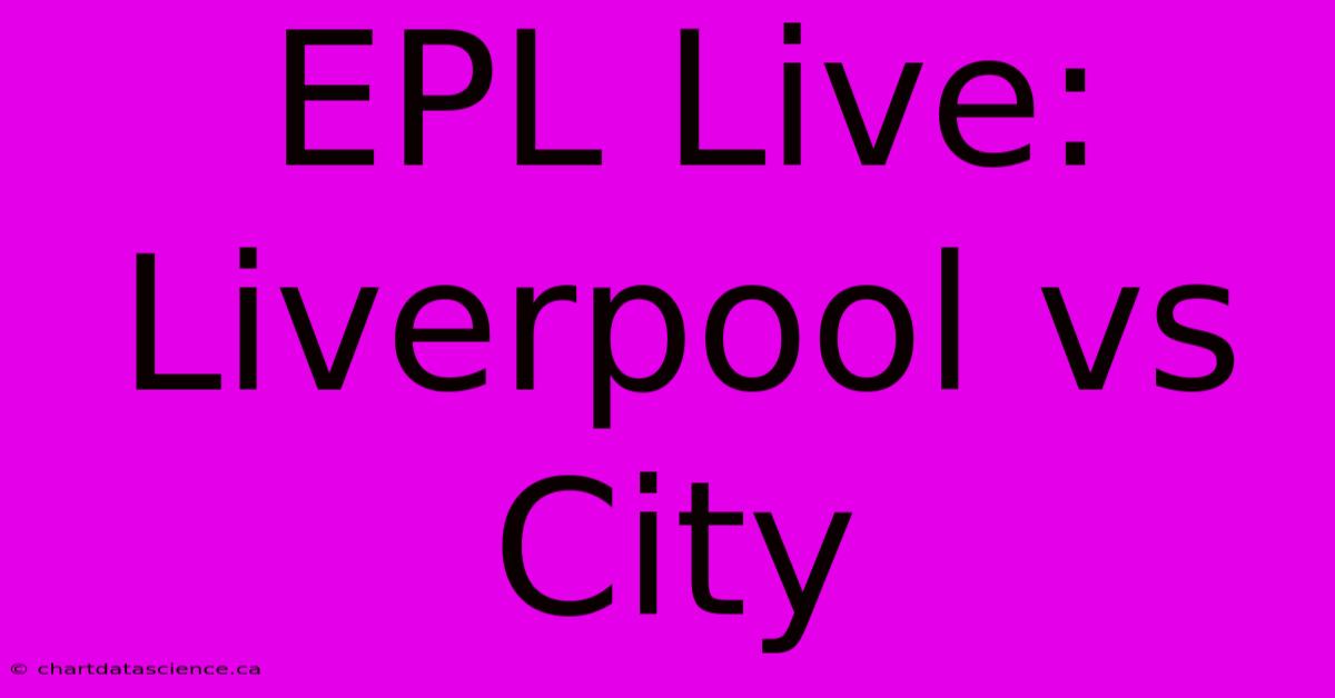 EPL Live: Liverpool Vs City