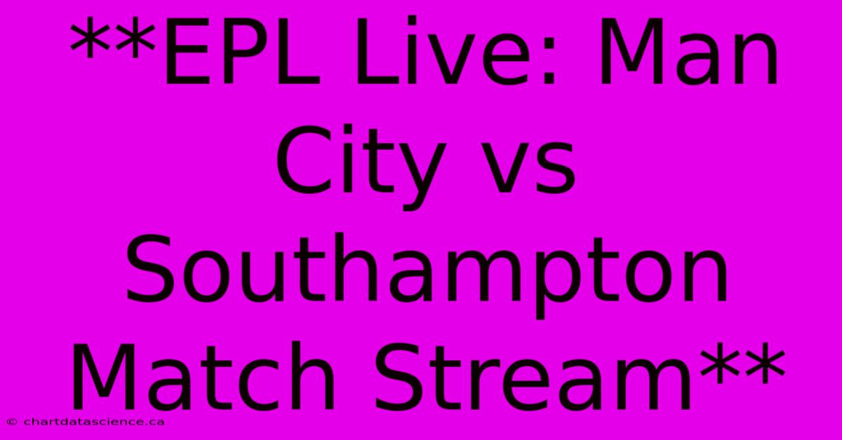 **EPL Live: Man City Vs Southampton Match Stream** 