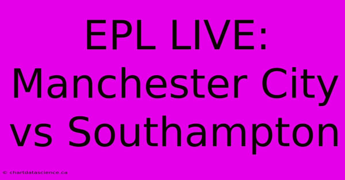 EPL LIVE: Manchester City Vs Southampton