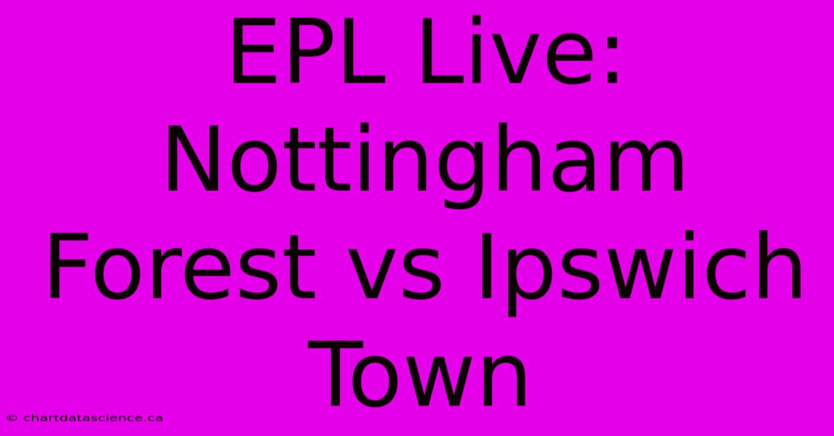 EPL Live: Nottingham Forest Vs Ipswich Town