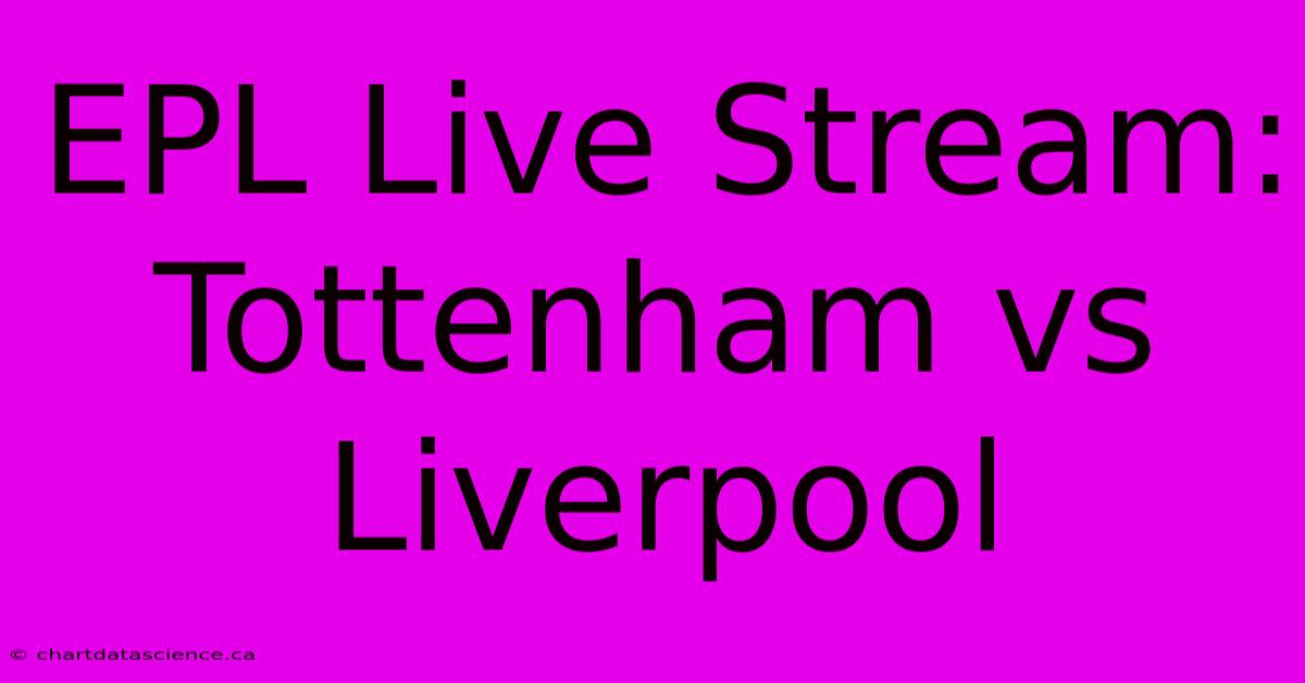 EPL Live Stream: Tottenham Vs Liverpool