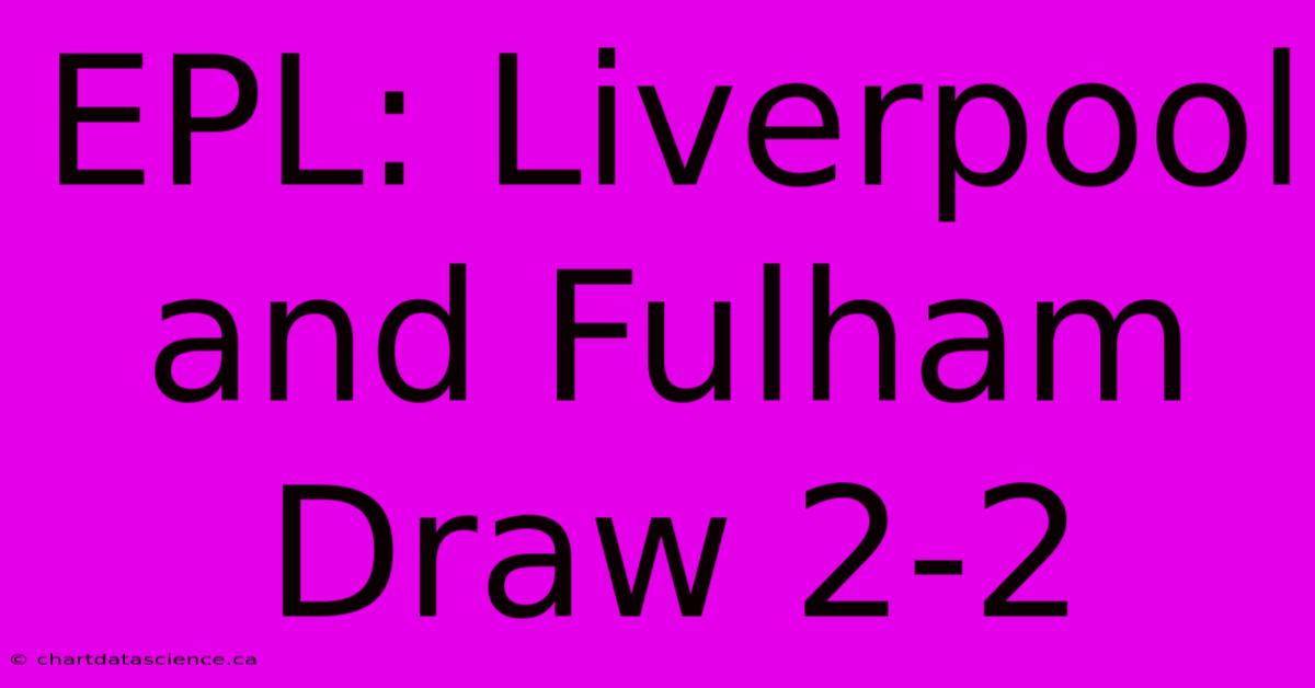 EPL: Liverpool And Fulham Draw 2-2