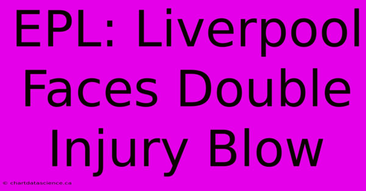 EPL: Liverpool Faces Double Injury Blow