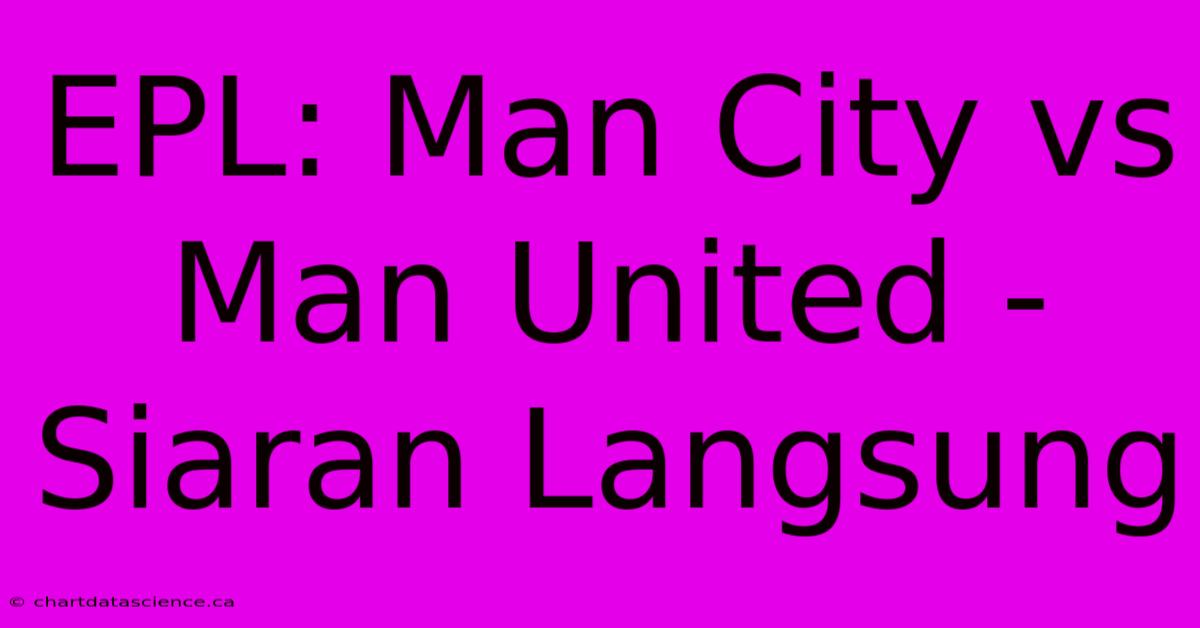 EPL: Man City Vs Man United - Siaran Langsung