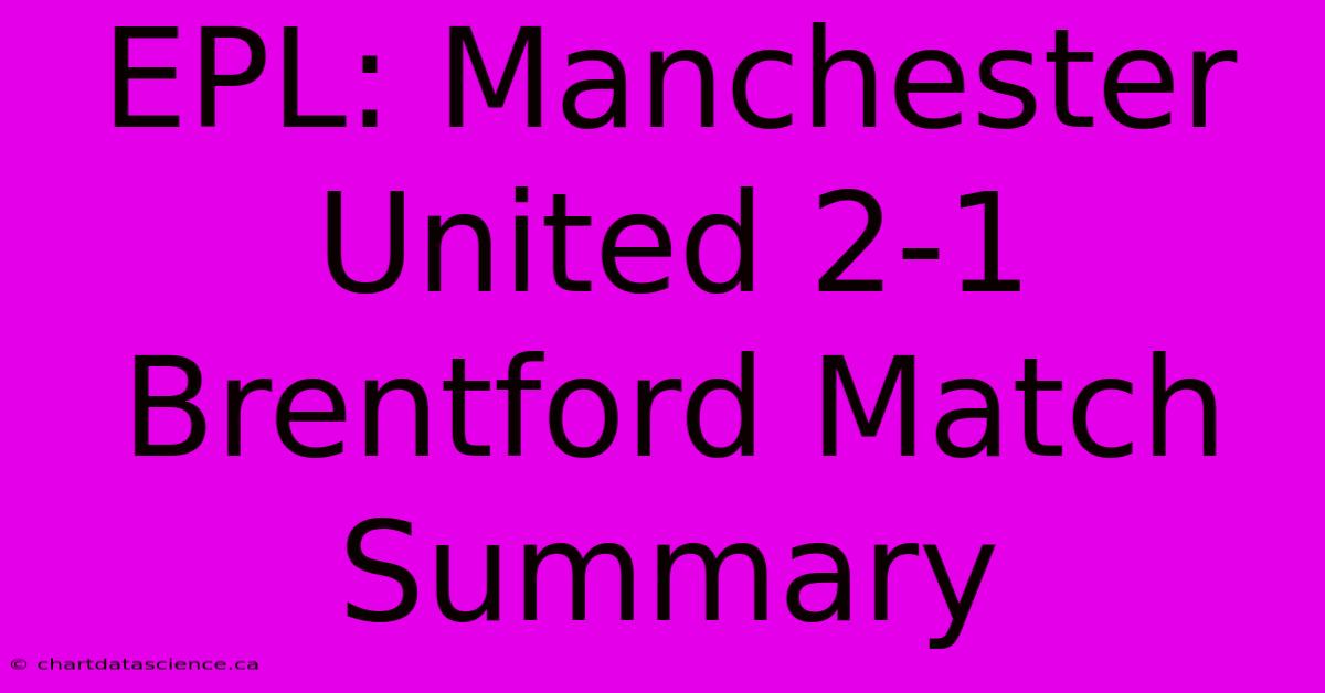 EPL: Manchester United 2-1 Brentford Match Summary 