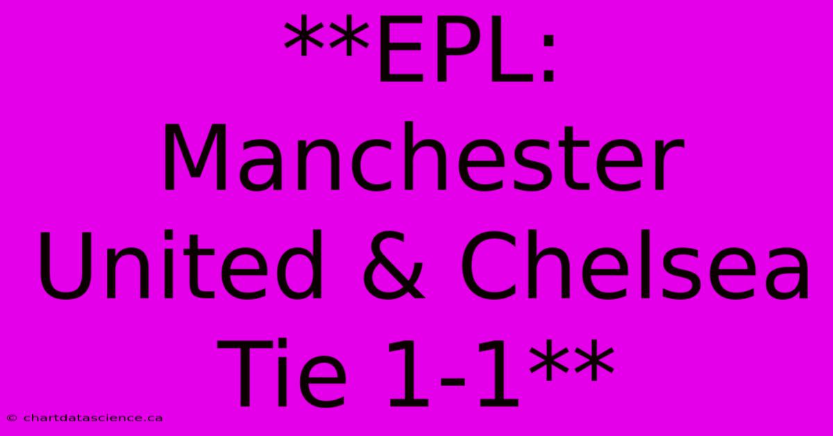 **EPL: Manchester United & Chelsea Tie 1-1** 