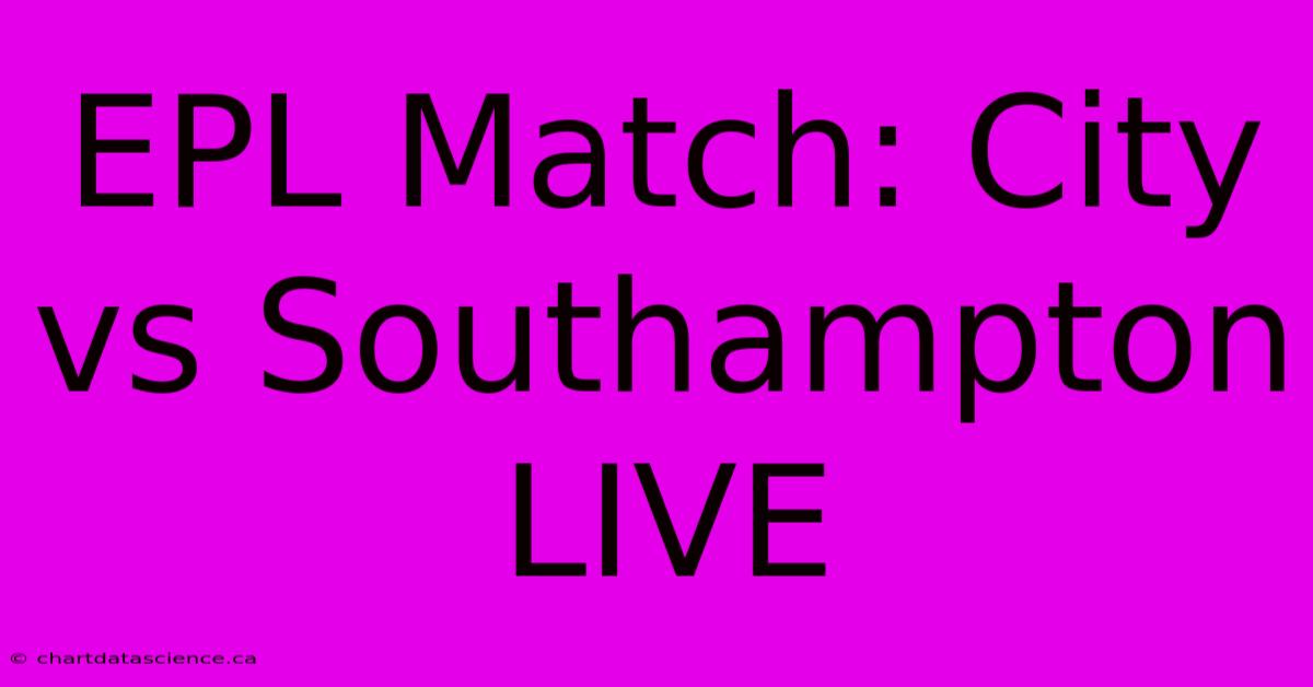 EPL Match: City Vs Southampton LIVE