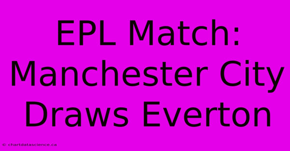 EPL Match: Manchester City Draws Everton