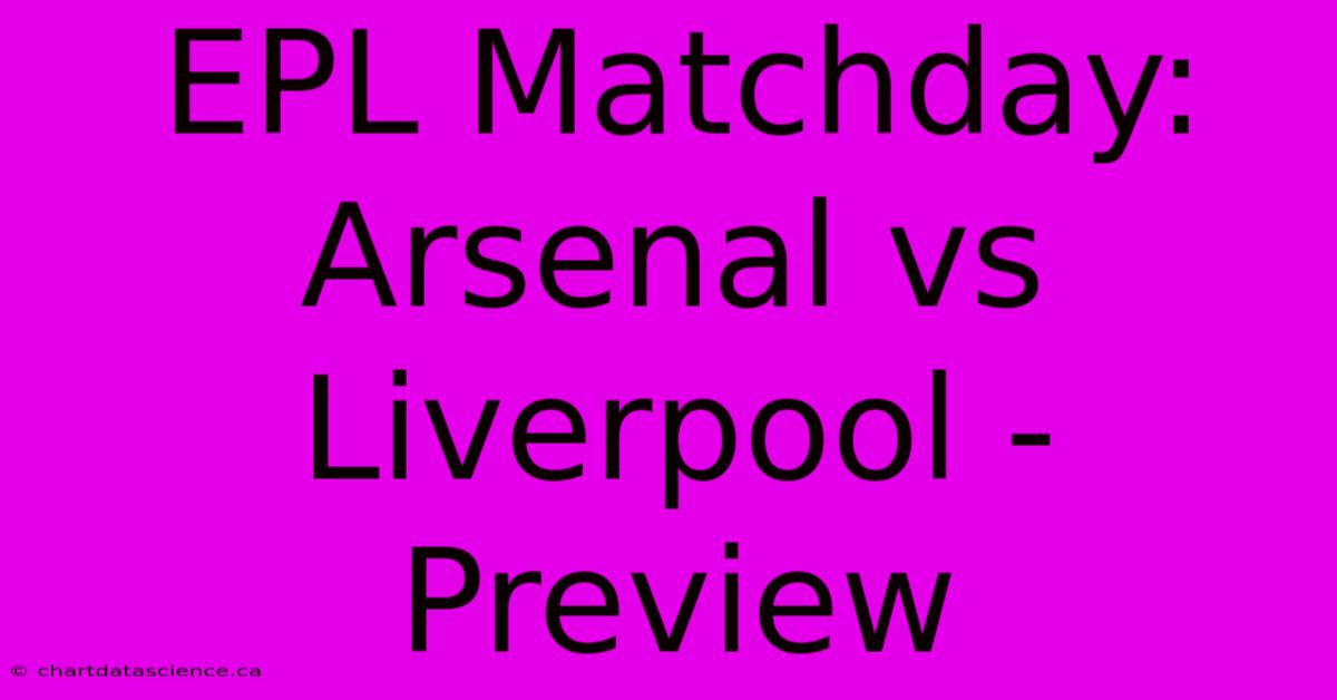 EPL Matchday: Arsenal Vs Liverpool - Preview