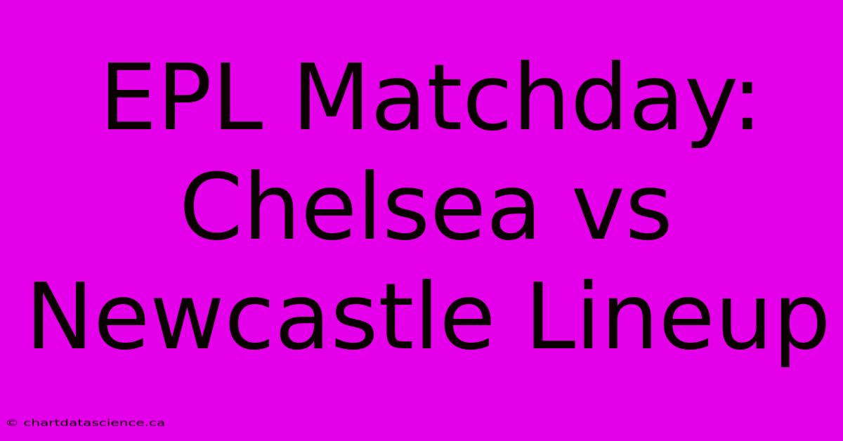 EPL Matchday: Chelsea Vs Newcastle Lineup