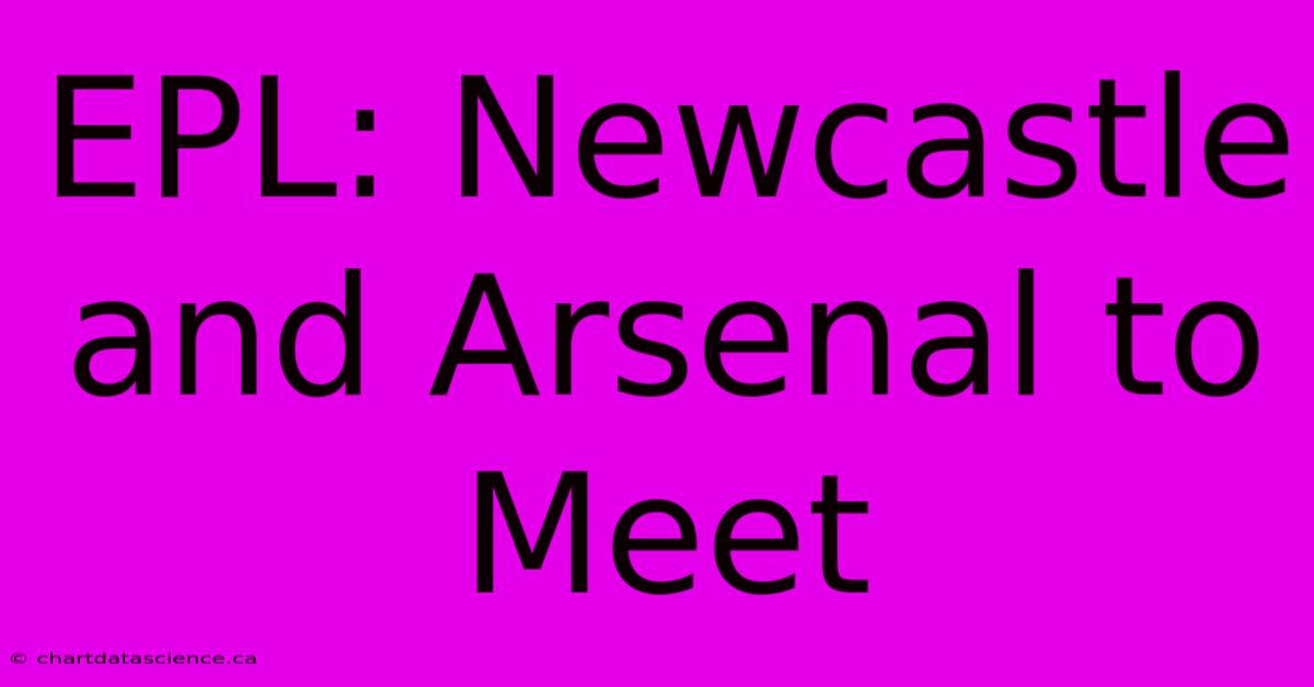 EPL: Newcastle And Arsenal To Meet