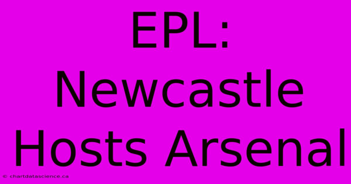 EPL: Newcastle Hosts Arsenal