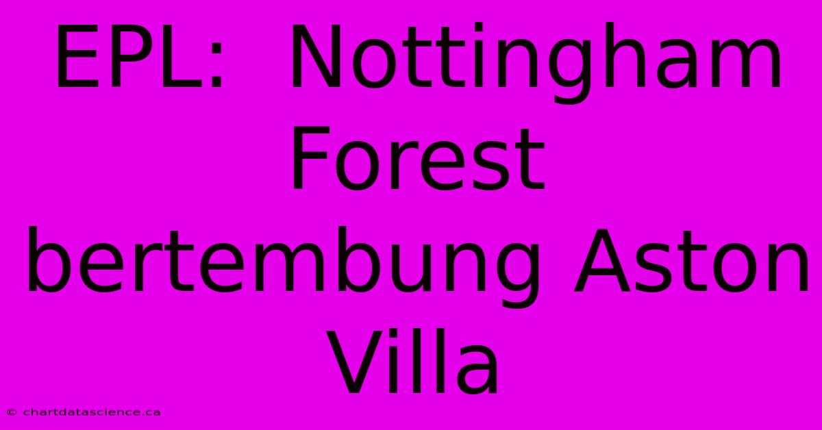 EPL:  Nottingham Forest Bertembung Aston Villa