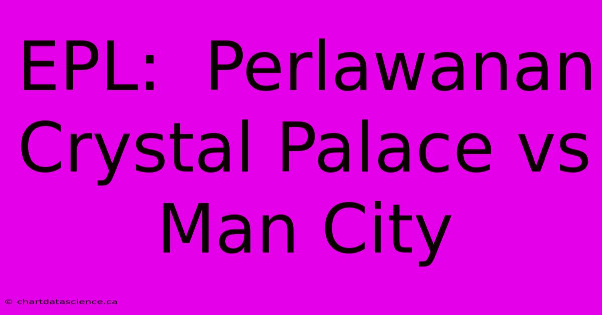 EPL:  Perlawanan Crystal Palace Vs Man City