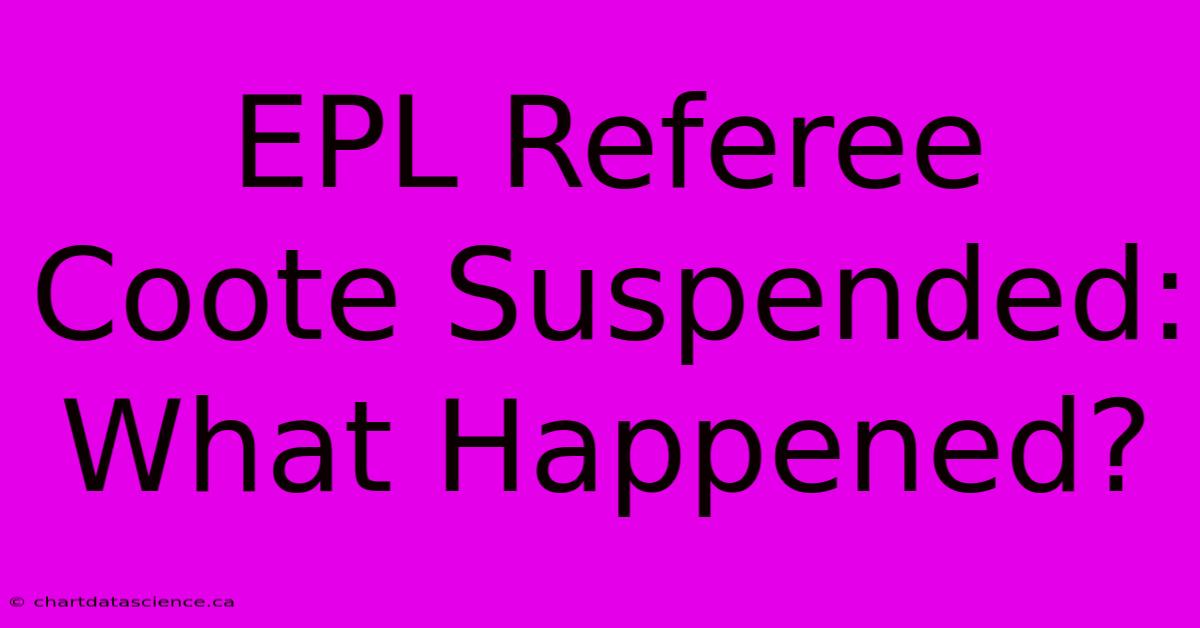 EPL Referee Coote Suspended: What Happened?