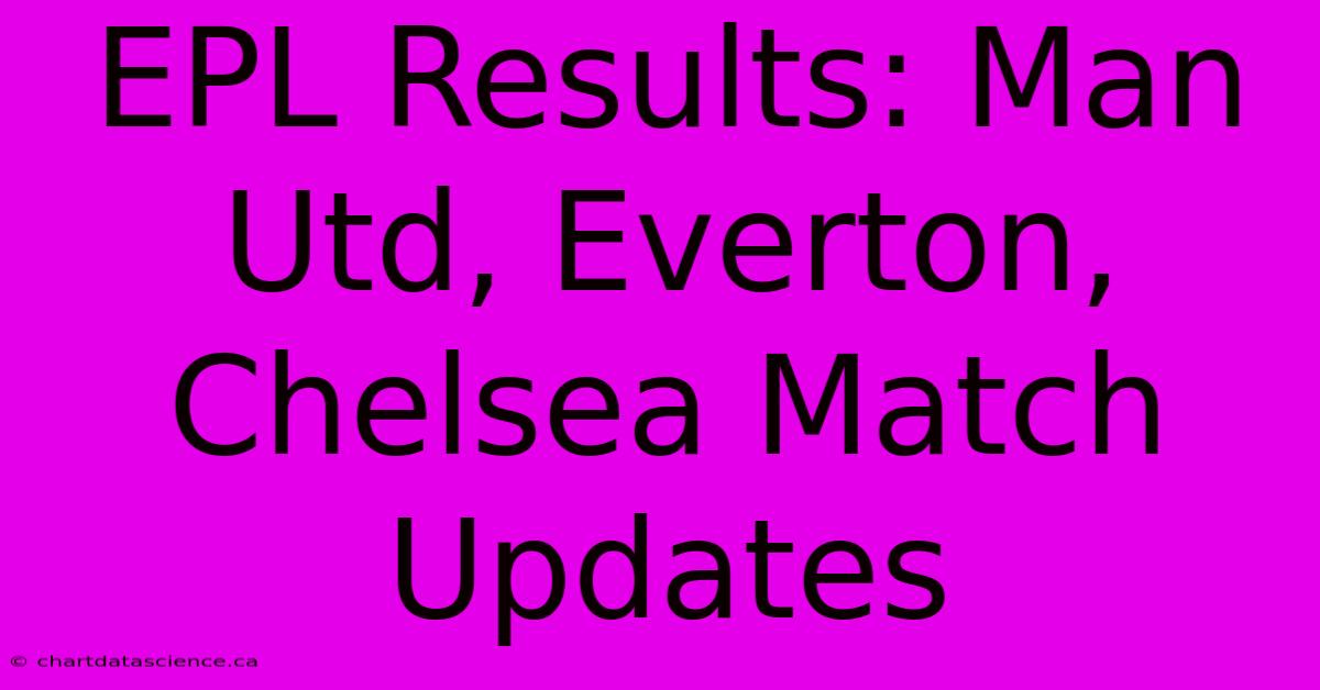 EPL Results: Man Utd, Everton, Chelsea Match Updates