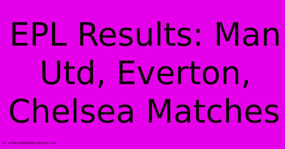 EPL Results: Man Utd, Everton, Chelsea Matches