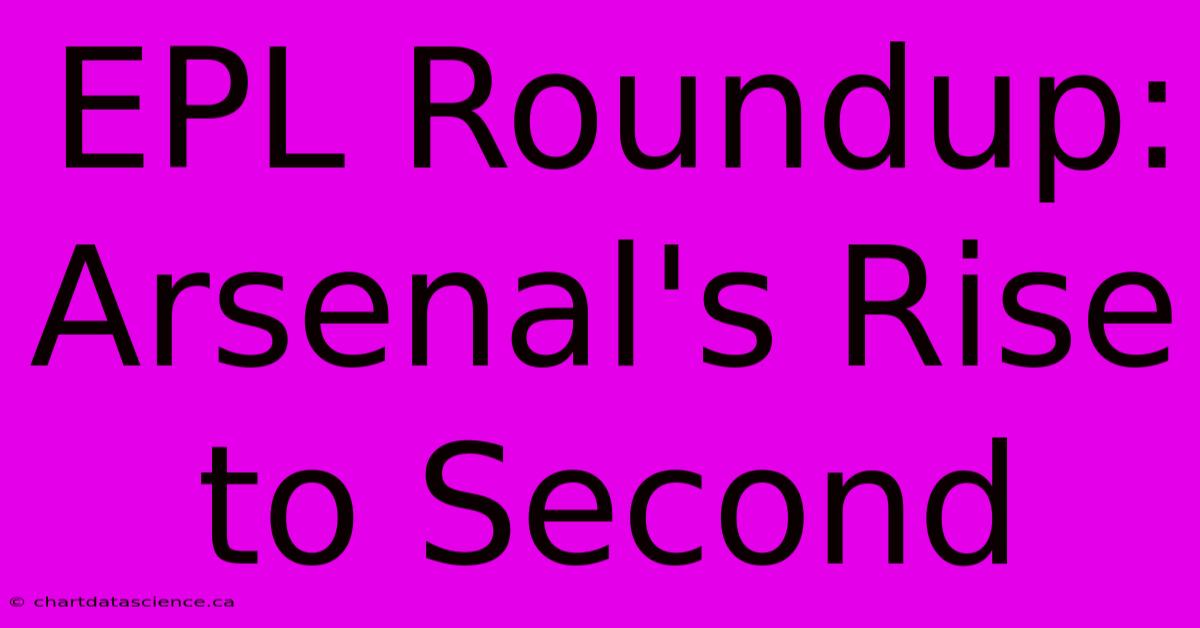 EPL Roundup: Arsenal's Rise To Second