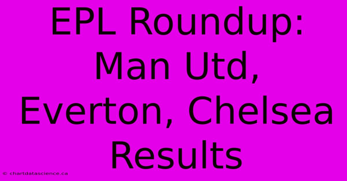 EPL Roundup: Man Utd, Everton, Chelsea Results