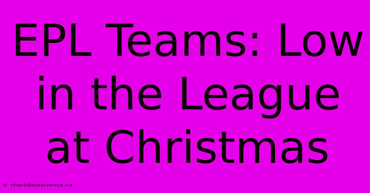 EPL Teams: Low In The League At Christmas