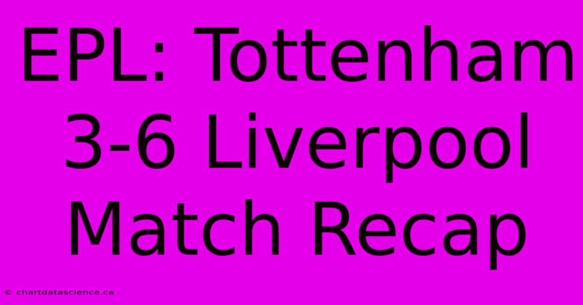 EPL: Tottenham 3-6 Liverpool Match Recap