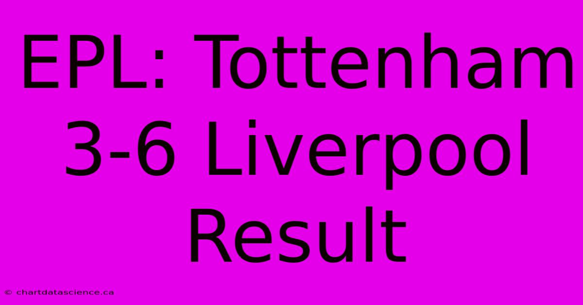 EPL: Tottenham 3-6 Liverpool Result