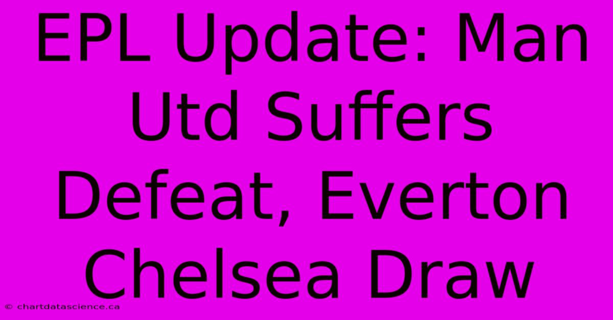 EPL Update: Man Utd Suffers Defeat, Everton Chelsea Draw