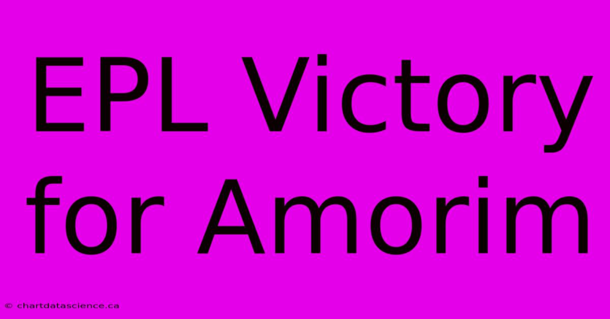 EPL Victory For Amorim