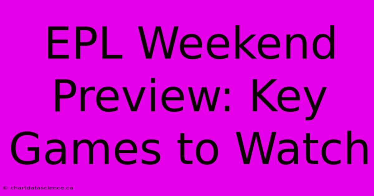 EPL Weekend Preview: Key Games To Watch