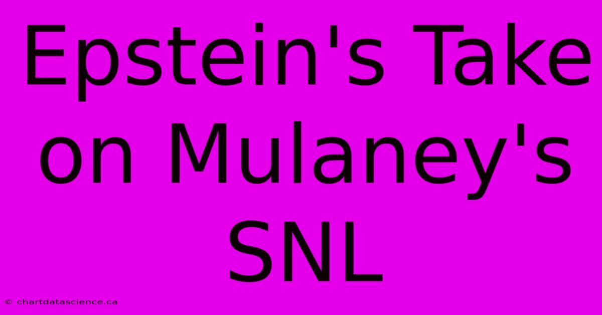 Epstein's Take On Mulaney's SNL 